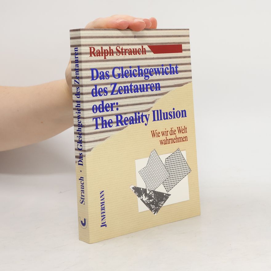 Ralph Strauch Das Gleichgewicht des Zentauren oder: the reality illusion