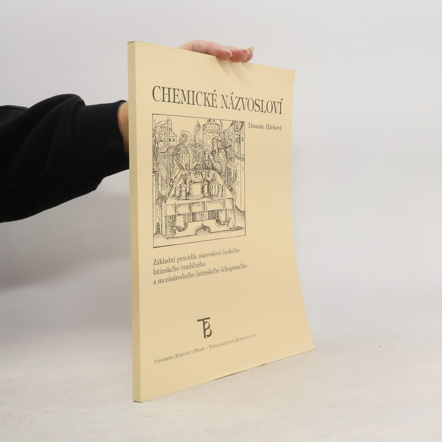 Danuše Hiršová Chemické názvosloví : základní pravidla názvosloví českého, latinského tradičního a mezinárodního latinského lékopisného