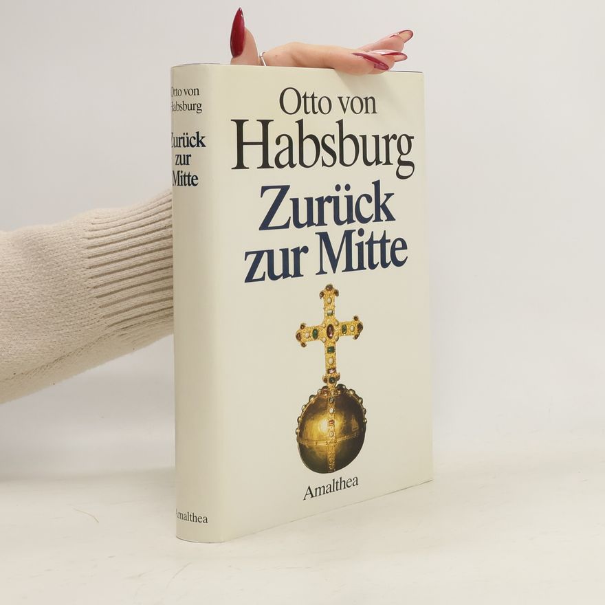 Otto von Habsburg Zurück zur Mitte