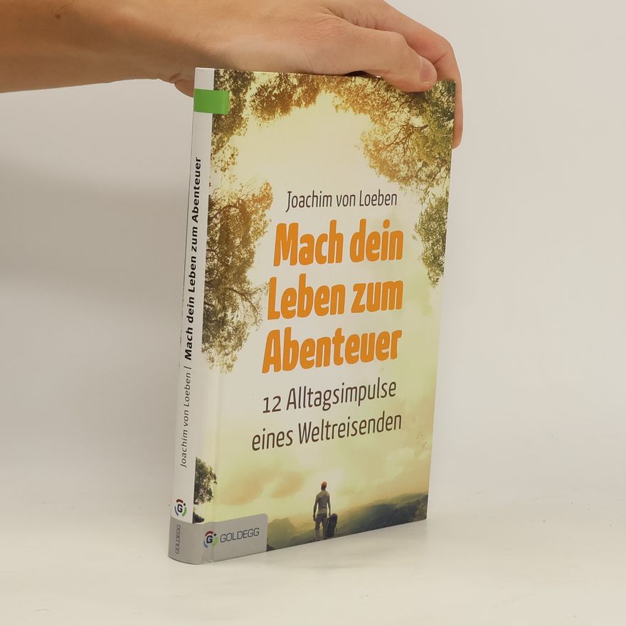 Joachim von Loeben Mach dein Leben zum Abenteuer