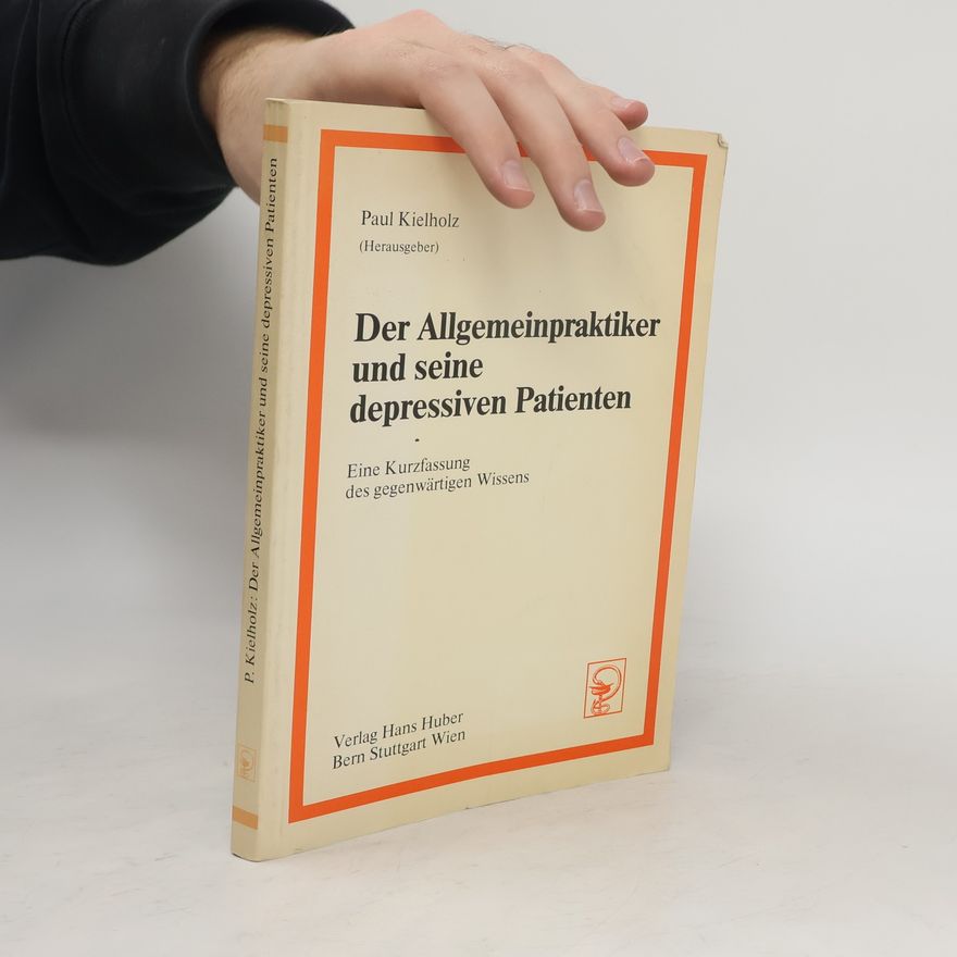 Paul Kielholz Der Allgemeinpraktiker und seine depressiven Patienten