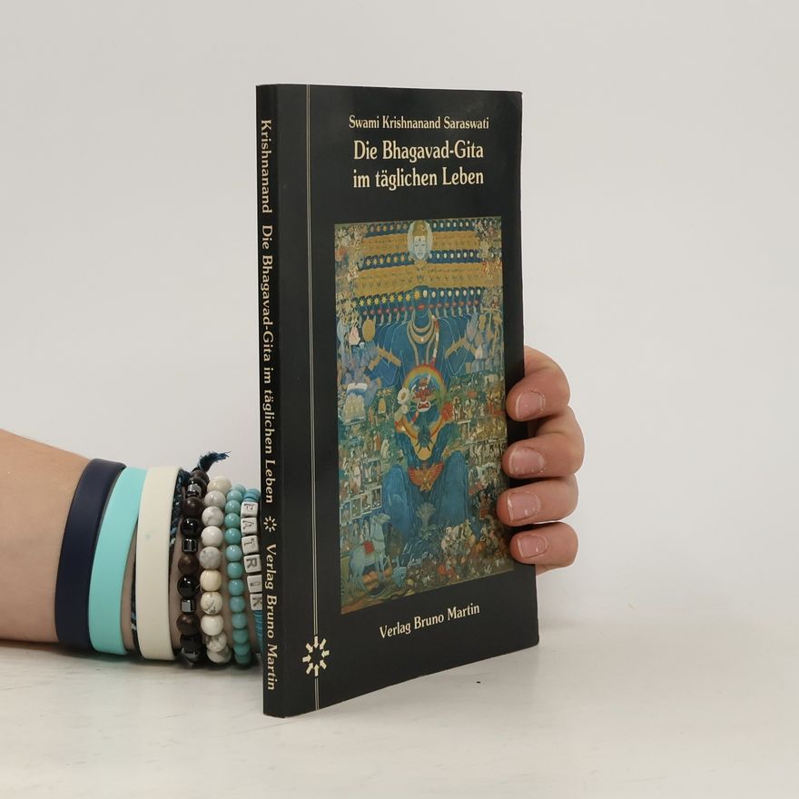 Swami Krishnanand Saraswati Die Bhagavad-Gita im täglichen Leben