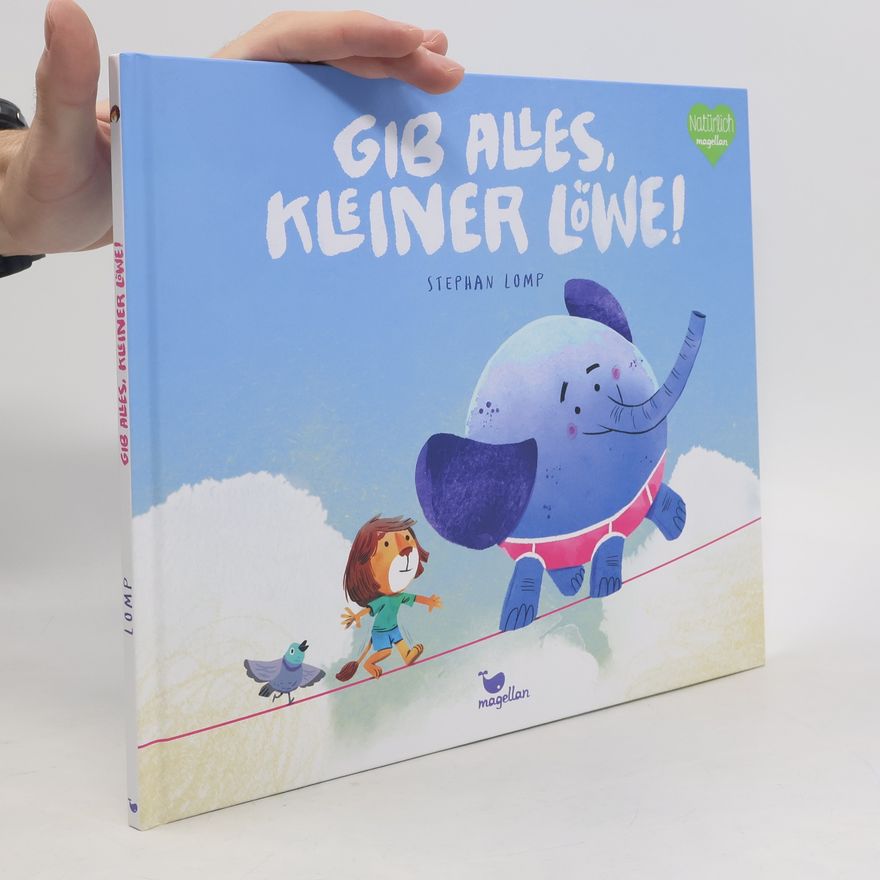 Stephan Lomp Gib alles, kleiner Löwe!