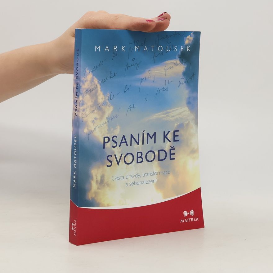 Mark Matousek Psaním ke svobodě : cesta pravdy, transformace a sebenalezení