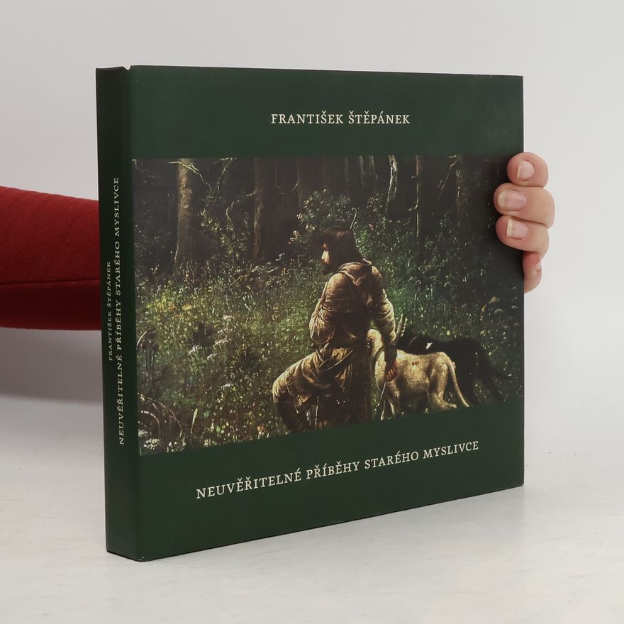 František Štěpánek Neuvěřitelné příběhy starého myslivce
