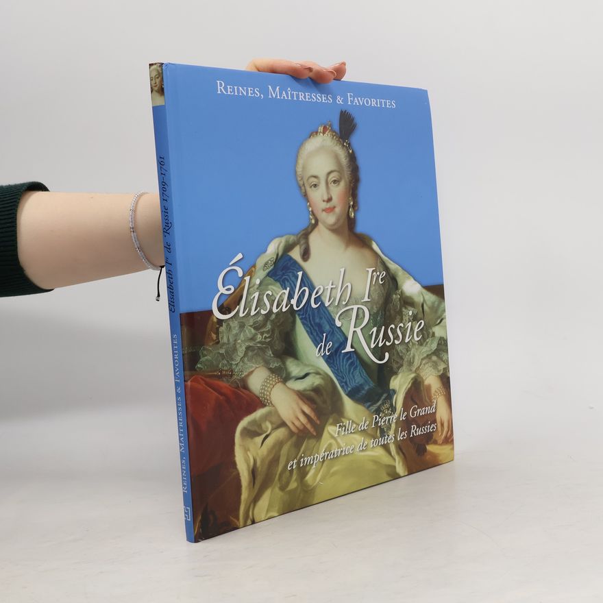 Collectif d'auteurs Reines, Maîtresses & Favorites. Élisabethe Ire de Russie