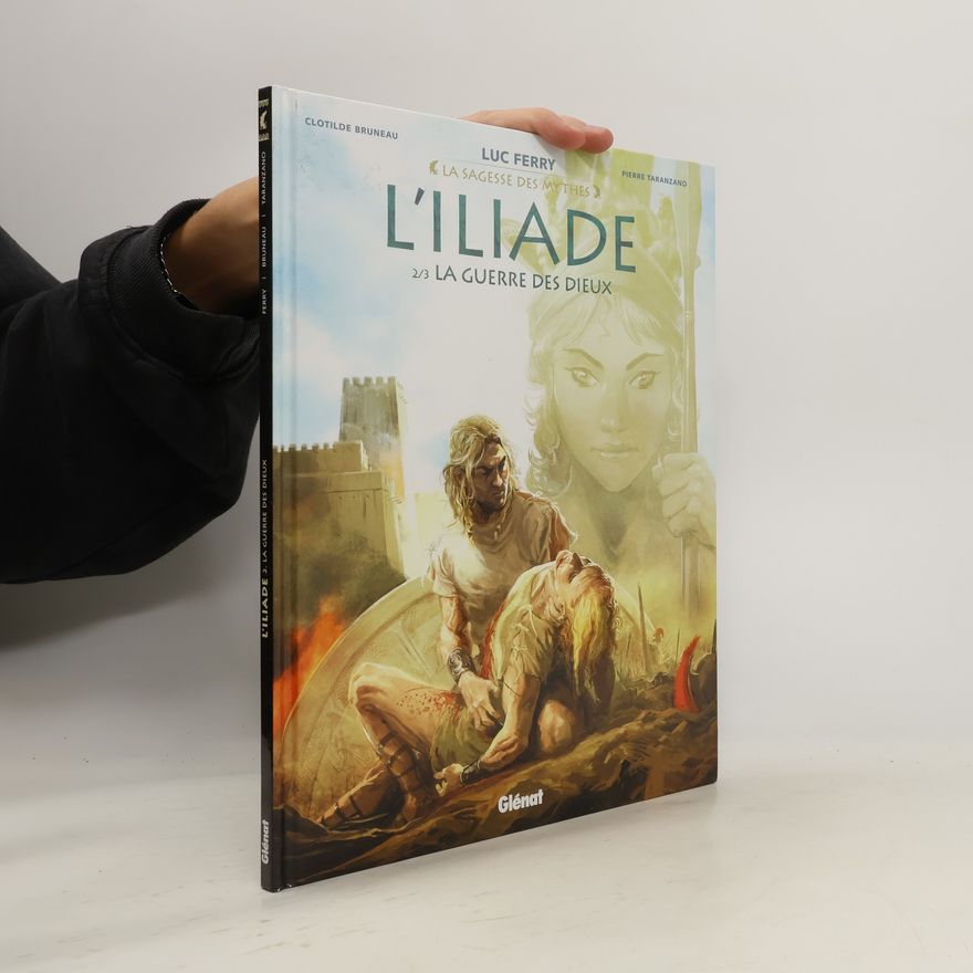 Luc Ferry L'Iliade 2. La Guerre des dieux