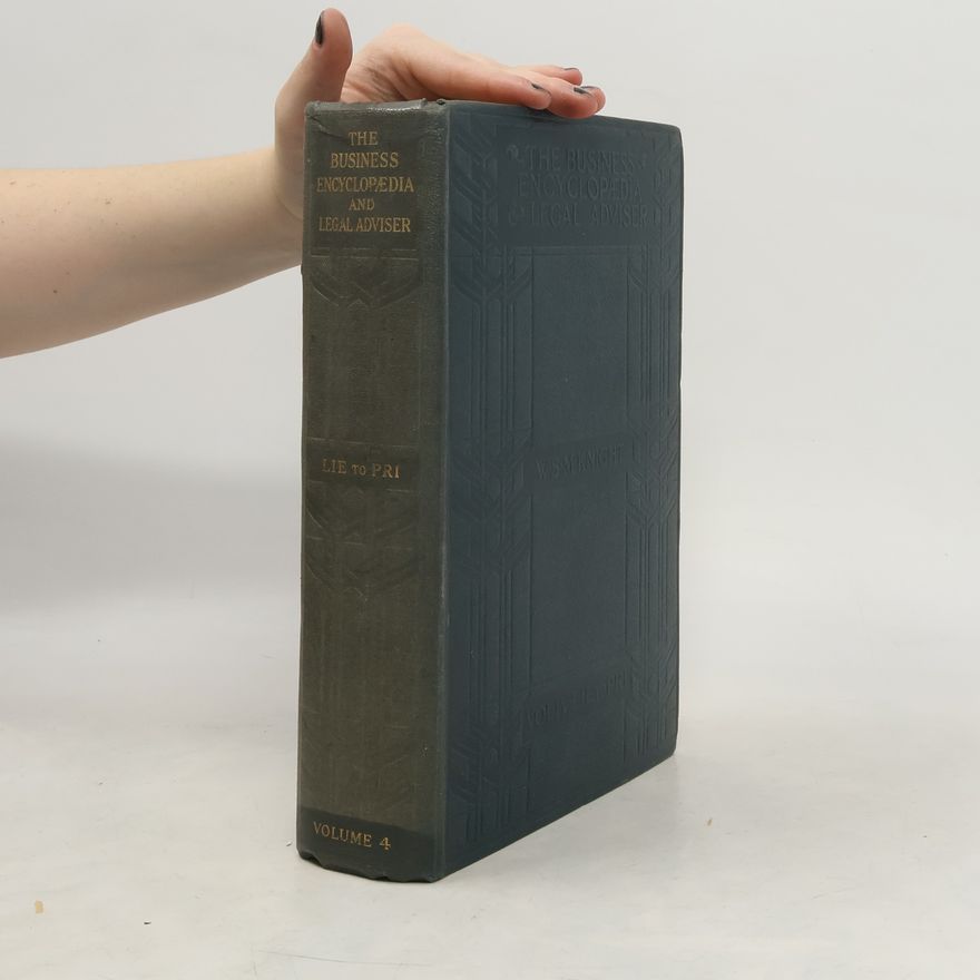 W. S. M. Knight The Business Encyclopaedia and Legal Adviser. Vol. 4