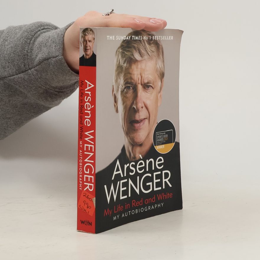 Arsène Wenger My Life in Red and White