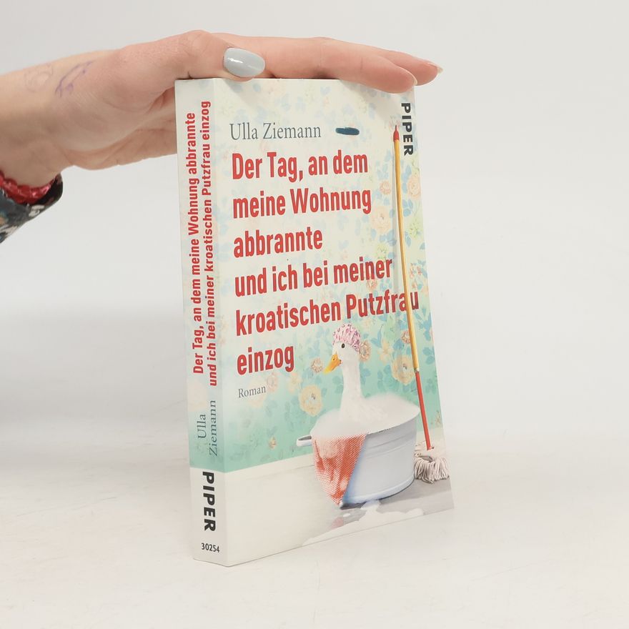 Ulla Ziemann Der Tag, an dem meine Wohnung abbrannte und ich bei meiner kroatischen Putzfrau einzog
