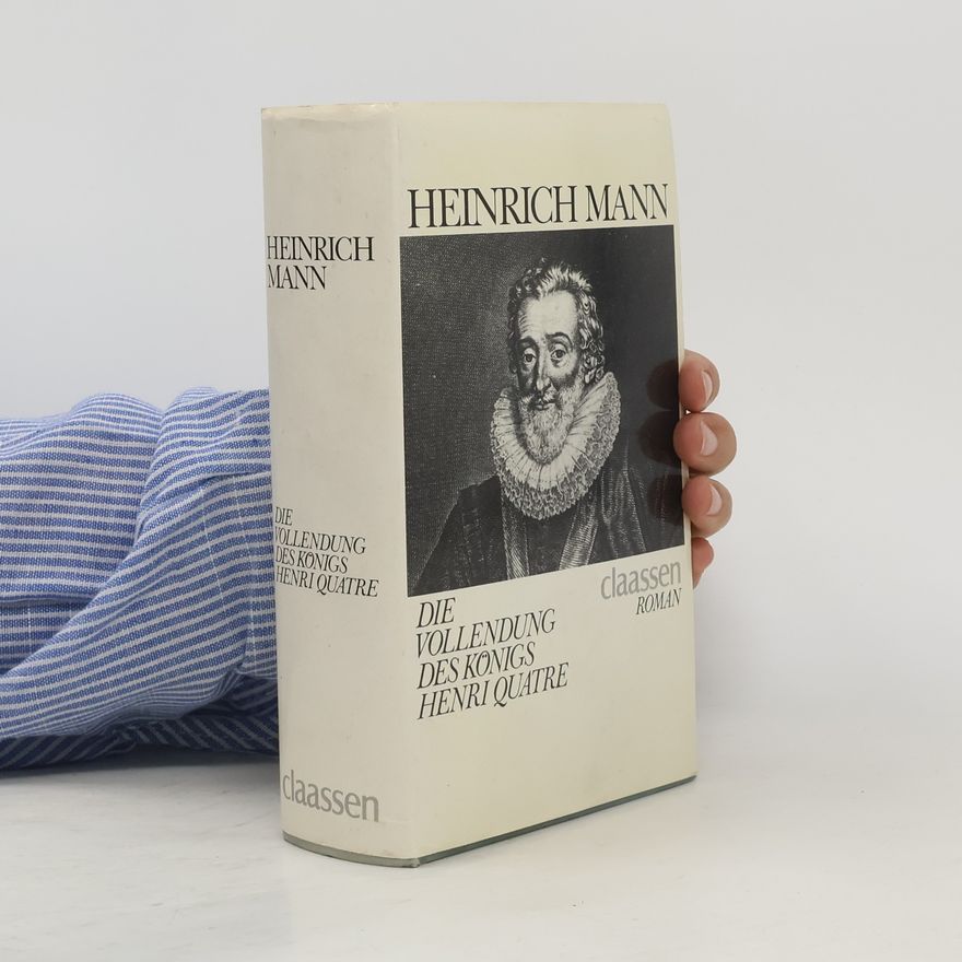 Heinrich Mann Die Vollendung des Königs Henri Quatre