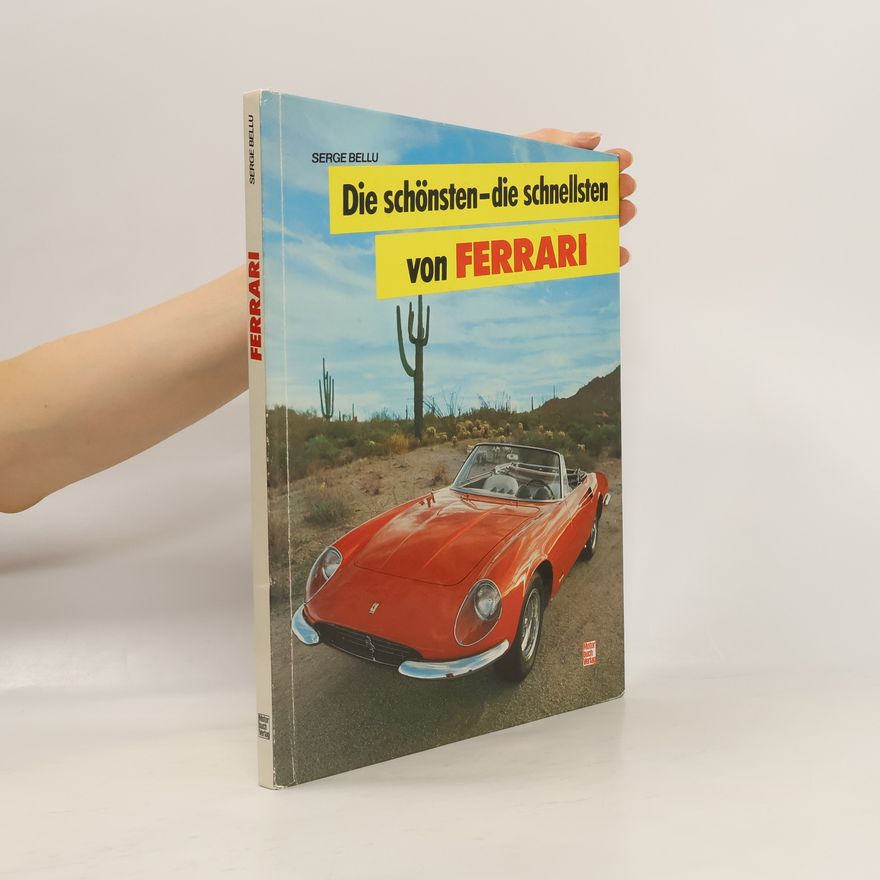 Serge Bellu Die schönsten - die schnellsten von Ferrari