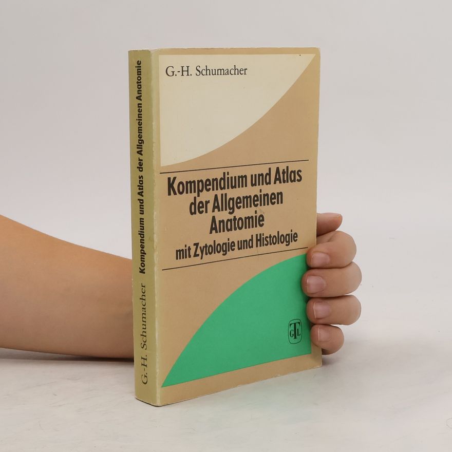 Gert-Horst Schumacher Kompendium und Atlas der allgemeinen Anatomie mit Zytologie und Histologie