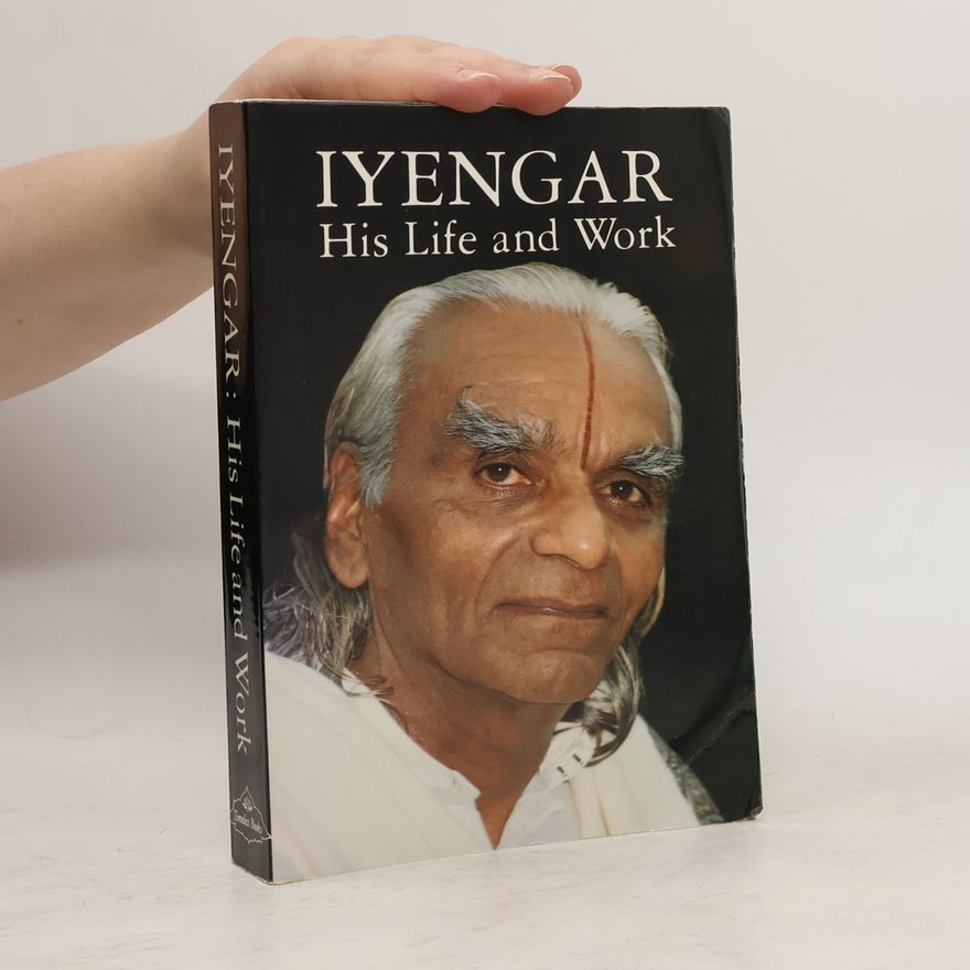 B. K. S. Iyengar Iyengar, His Life and Work