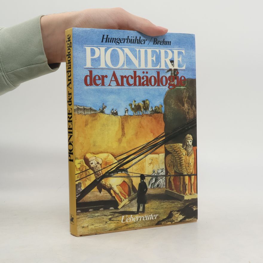 Eberhard Hungerbühler Pioniere der Archäologie