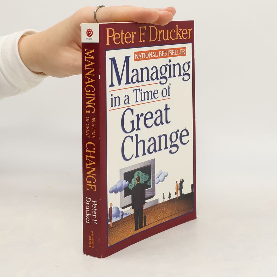 Peter Ferdinand Drucker Managing in a Time of Great Change