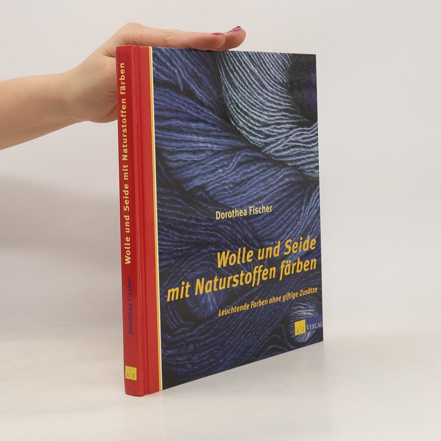 Dorothea Fischer Wolle und Seide mit Naturstoffen färben