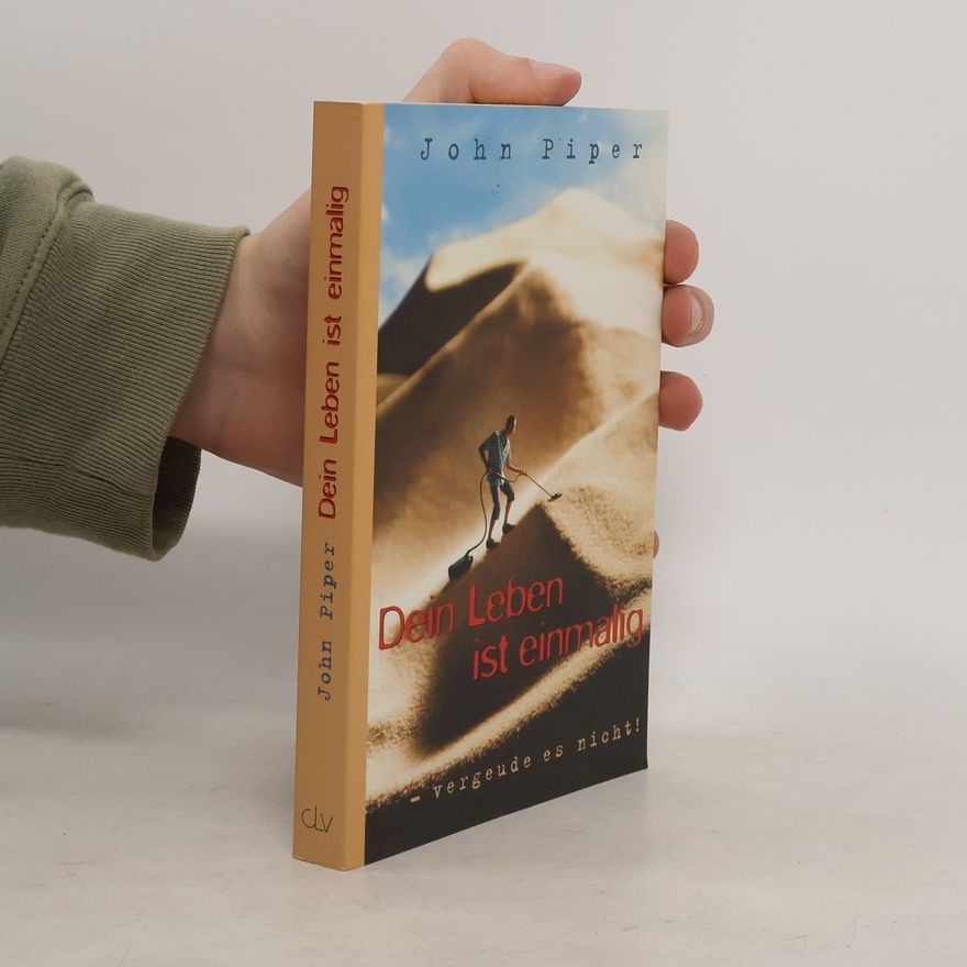 John Piper Dein Leben ist einmalig