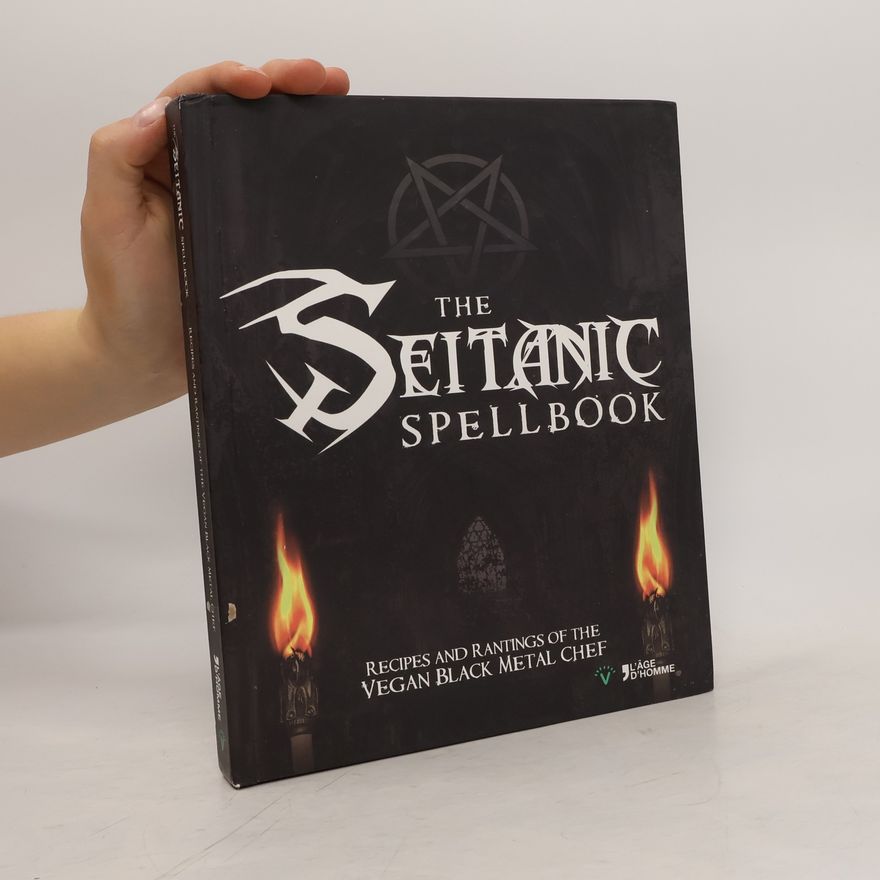 The Vegan Black Metal Chef The Seitanic Spellbook