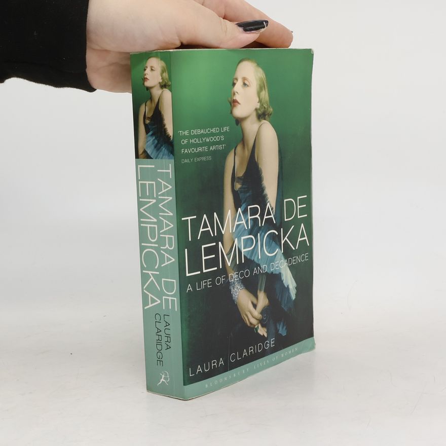 Laura Claridge Tamara De Lempicka. A Life of Deco and Decadence