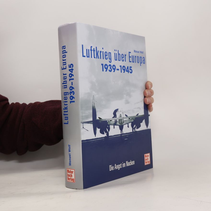 Manuel Wolf Der Luftkrieg über Europa 1939 - 1945