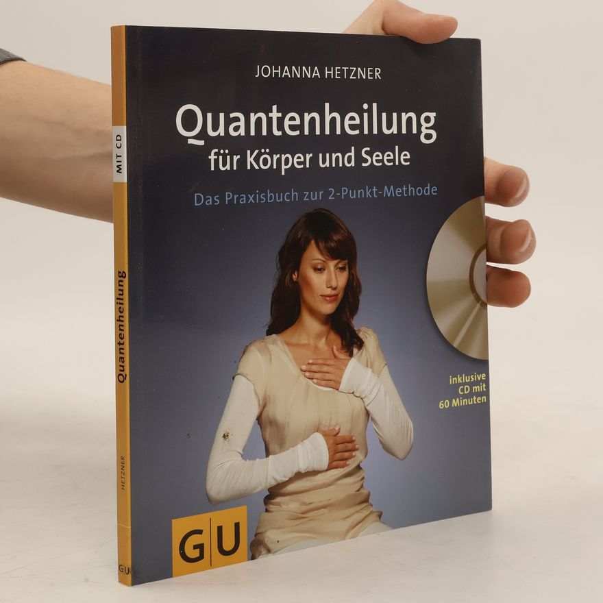 Johanna Hetzner Quantenheilung für Körper und Seele. Das Praxisbuch zur 2-Punkt-Methode