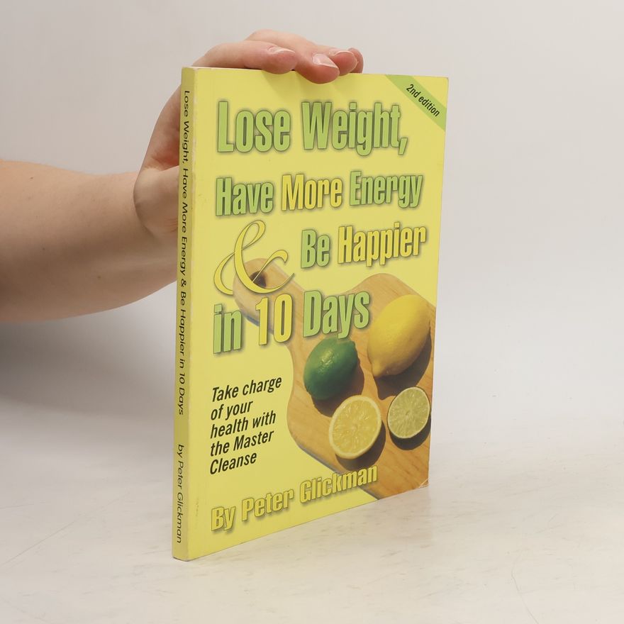 Peter Glickman Lose Weight, Have More Energy & be Happier in 10 Days