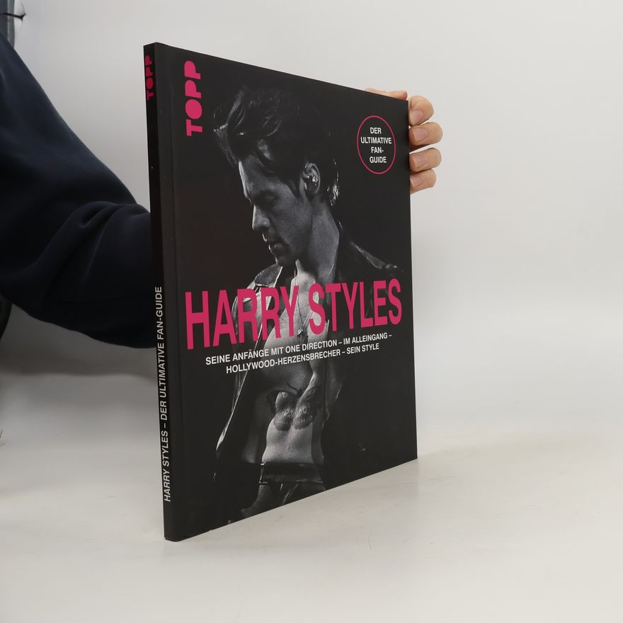 Autorenkollektiv Harry Styles. Seine Anfänge mit One Direction - Im Alleingang - Hollywood-Herzensbrecher - Sein Style