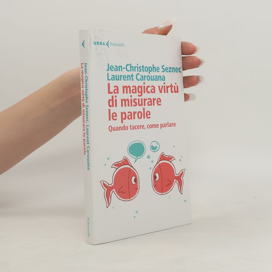 Jean-Christophe Seznec La magica virtù di misurare le parole. Quando tacere, come parlare