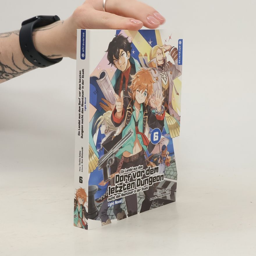 Toshio Satou Ein Landei aus dem Dorf vor dem letzten Dungeon sucht das Abenteuer in der Stadt Light Novel 06