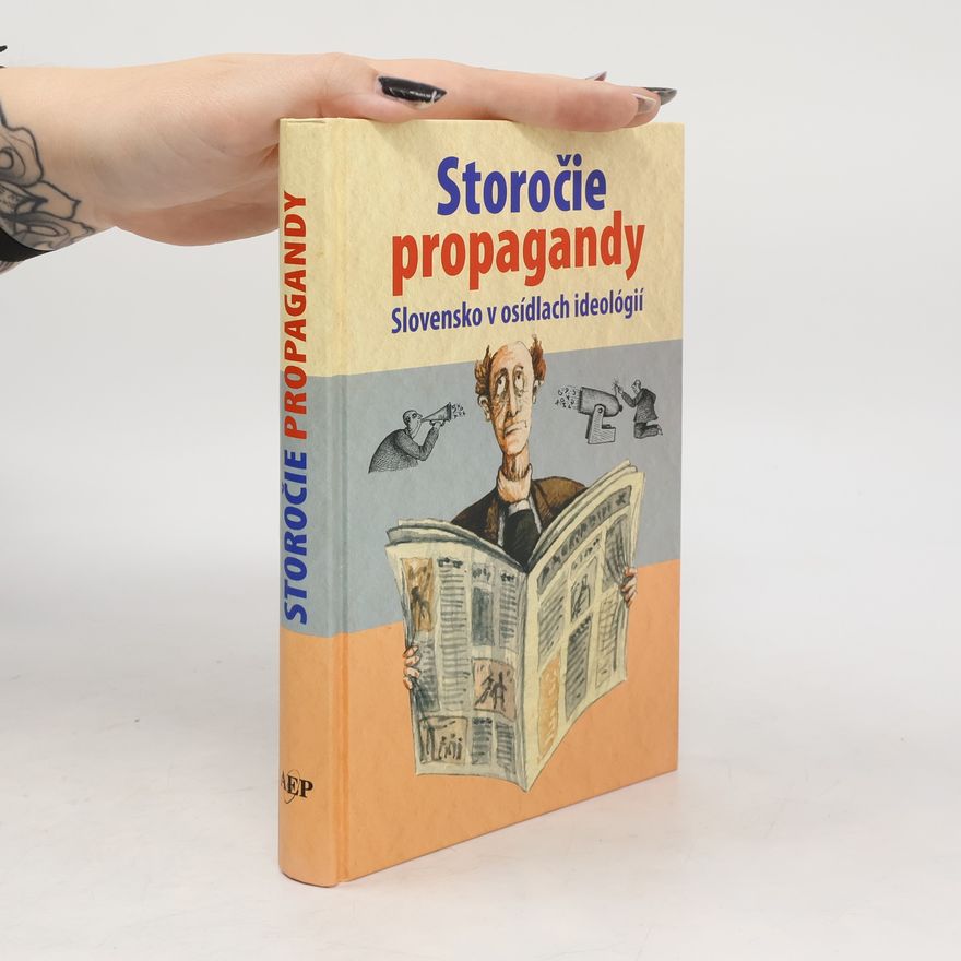 Valerián Bystrický Storočie propagandy: Slovensko v osídlach ideológií