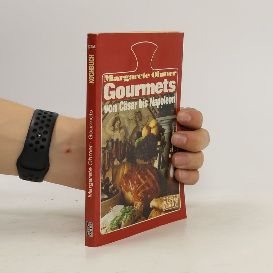 Margarete Ohmer Gourmets von Cäsar bis Napoleon