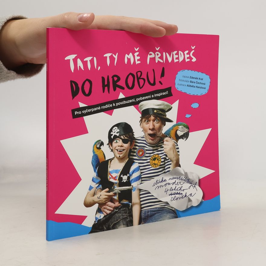 Zdeněk Král Tati, ty mě přivedeš do hrobu!