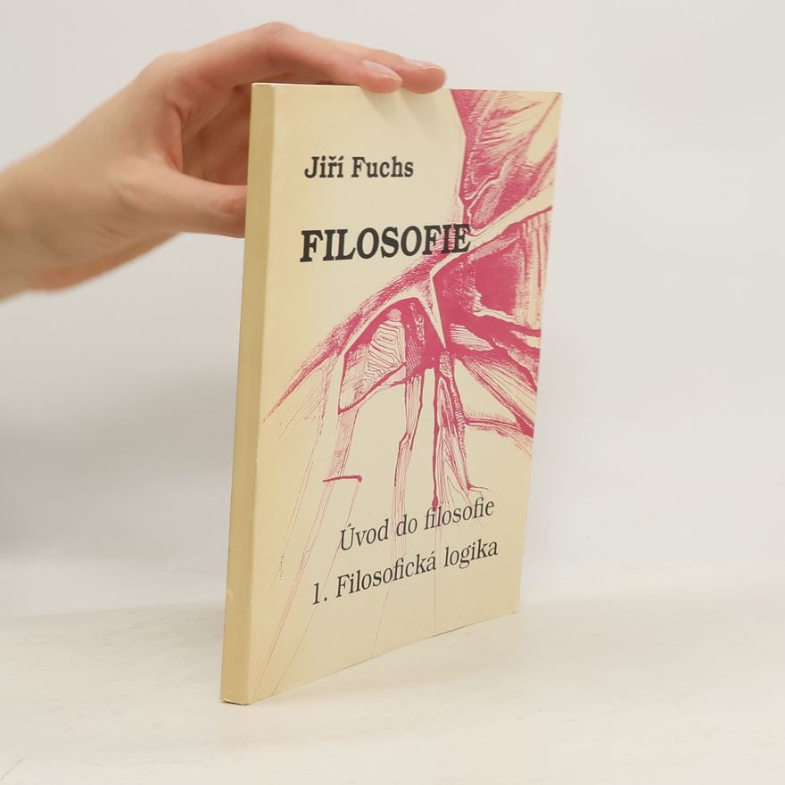 Jiří Fuchs Filosofie. Úvod do filosofie. 1. Filosofická logika