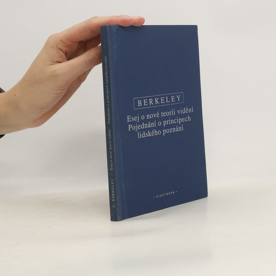 George Berkeley Esej o nové teorii vidění – Pojednání o principech lidského poznání