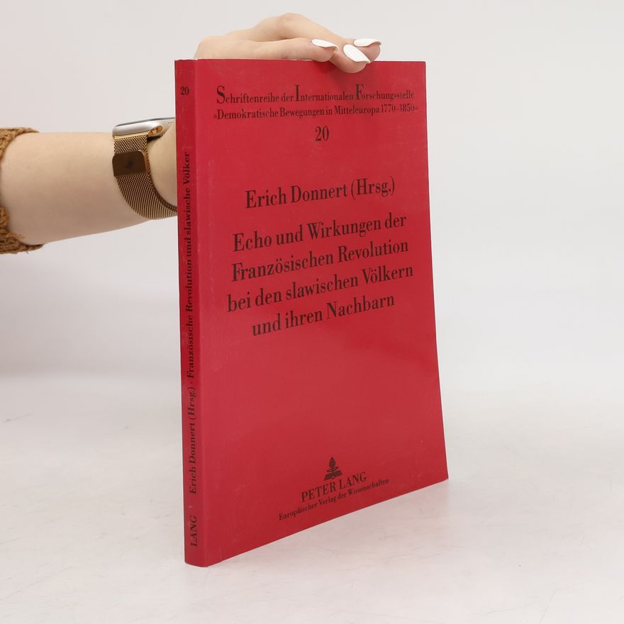 Erich Donnert Echo und Wirkungen der Französischen Revolution bei den slawischen Völkern und ihren Nachbarn