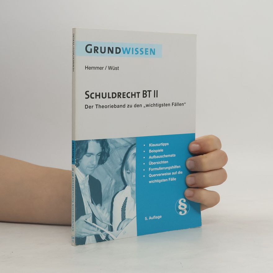 Karl E. Hemmer Grundwissen Schuldrecht BT II. Der Theorieband zu den 'wichtigsten Fällen'. Klausurtipps, Beispiele, Aufbauschemata, Übersichten, Formulierungshilfen, Querverweise auf die wichtigsten Fälle