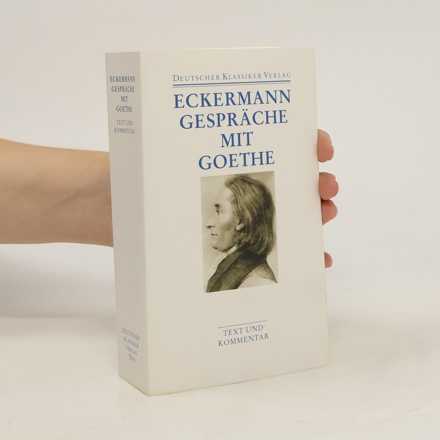 Johann Peter Eckermann Gespräche mit Goethe in den letzten Jahren seines Lebens