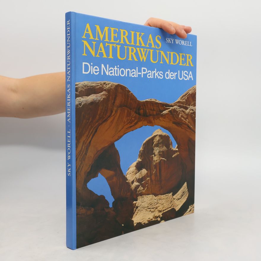 Sky Worell Amerikas Naturwunder : die National-Parks der USA