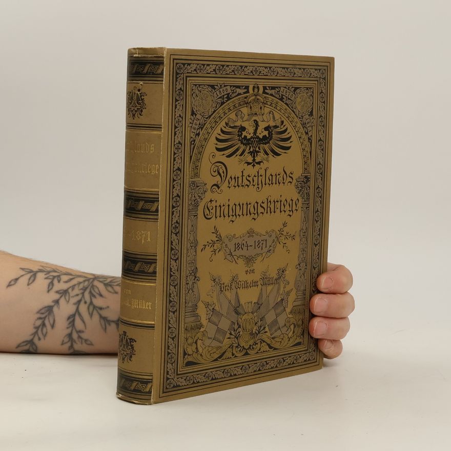 Wilhelm Müller Deutschlands Einigungskriege, 1864-1871