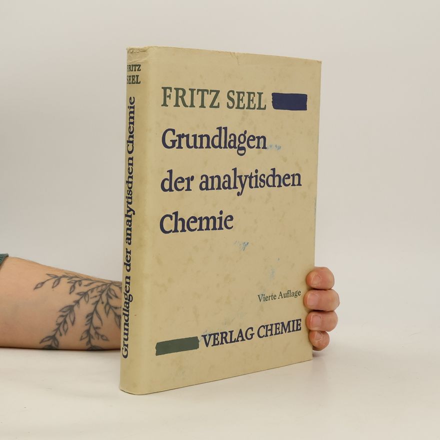 Fritz Seel Grundlagen der analytischen Chemie unter besonderer Berücksichtigung der Chemie in wässrigen Systemen