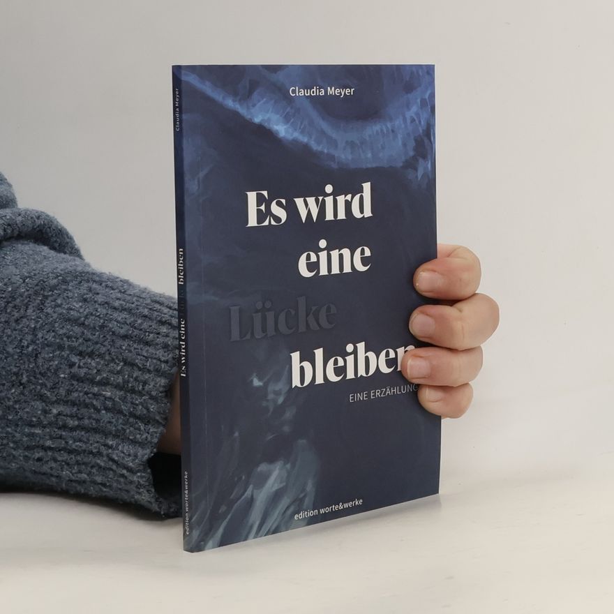 Claudia Meyer Es wird eine Lücke bleiben
