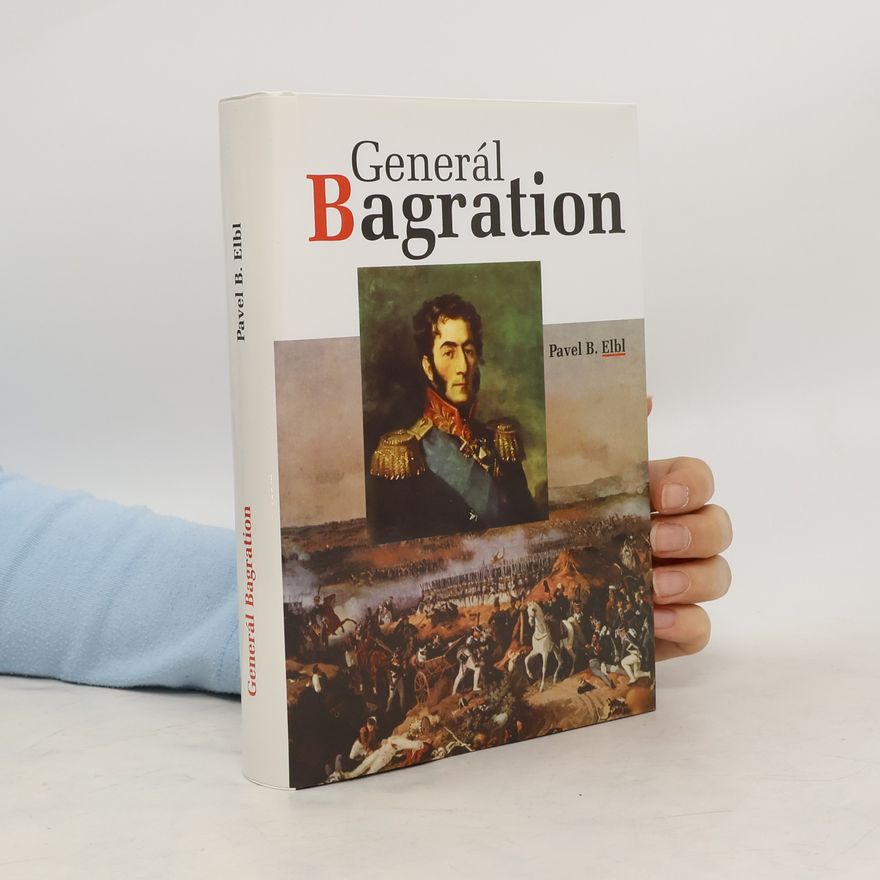 Pavel Benedikt Elbl Generál Bagration. Legenda ruské armády