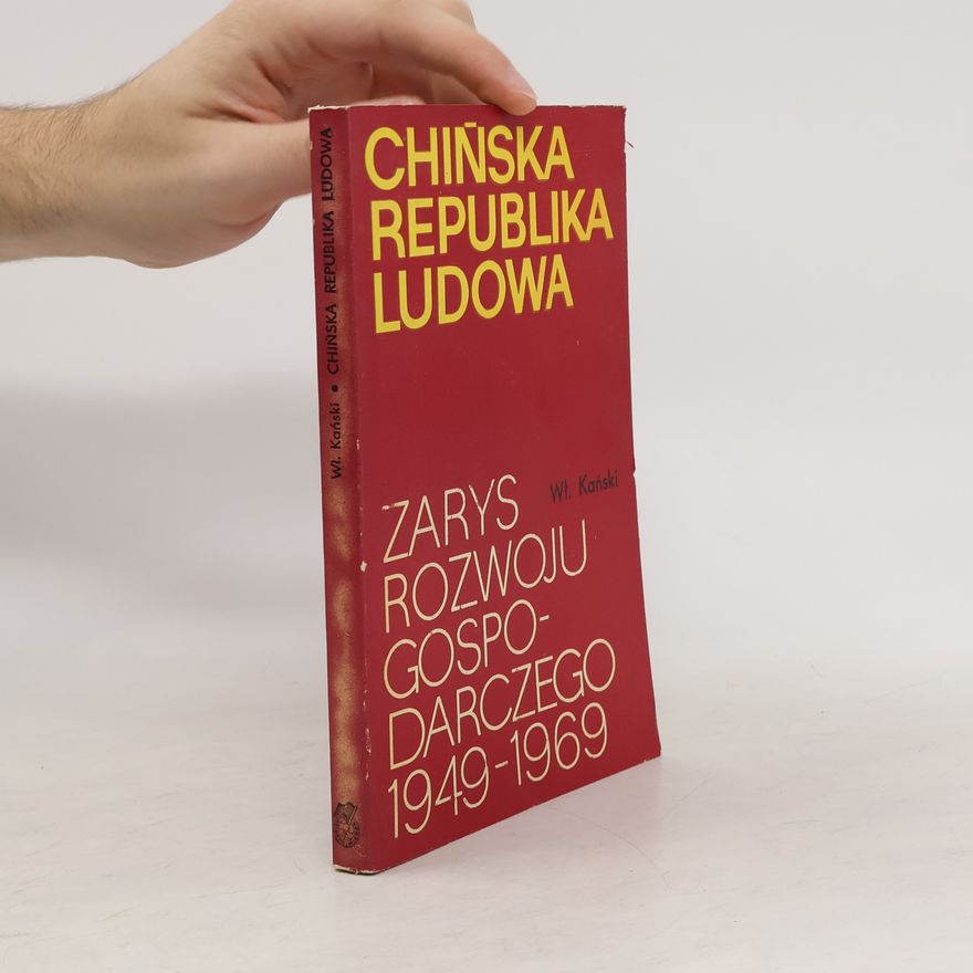 Wl. Kanski Chinska Republika Ludowa. Zarys rozwoju gospodarczego 1949-1969