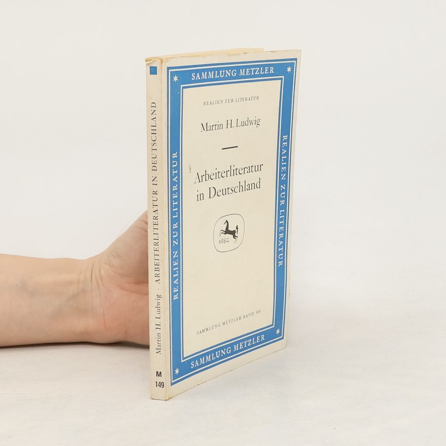 Martin H. Ludwig Arbeiterliteratur in Deutschland