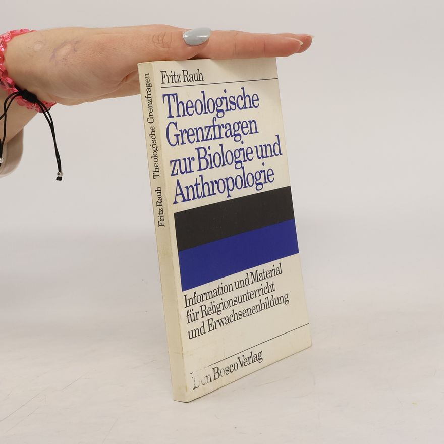 Fritz Rauh Theologische Grenzfragen zur Biologie und Anthropologie