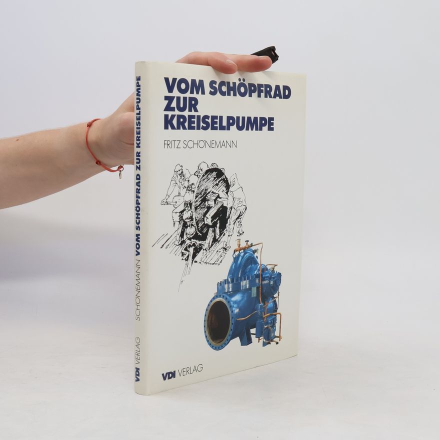 Fritz Schönemann Vom Schöpfrad zur Kreiselpumpe