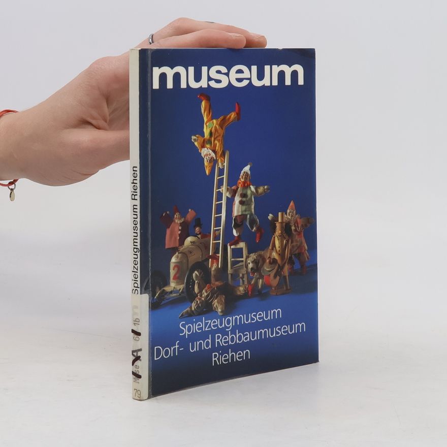 Autorenkollektiv Spielzeugmuseum Dorf- und Rebbaumuseum Riehen