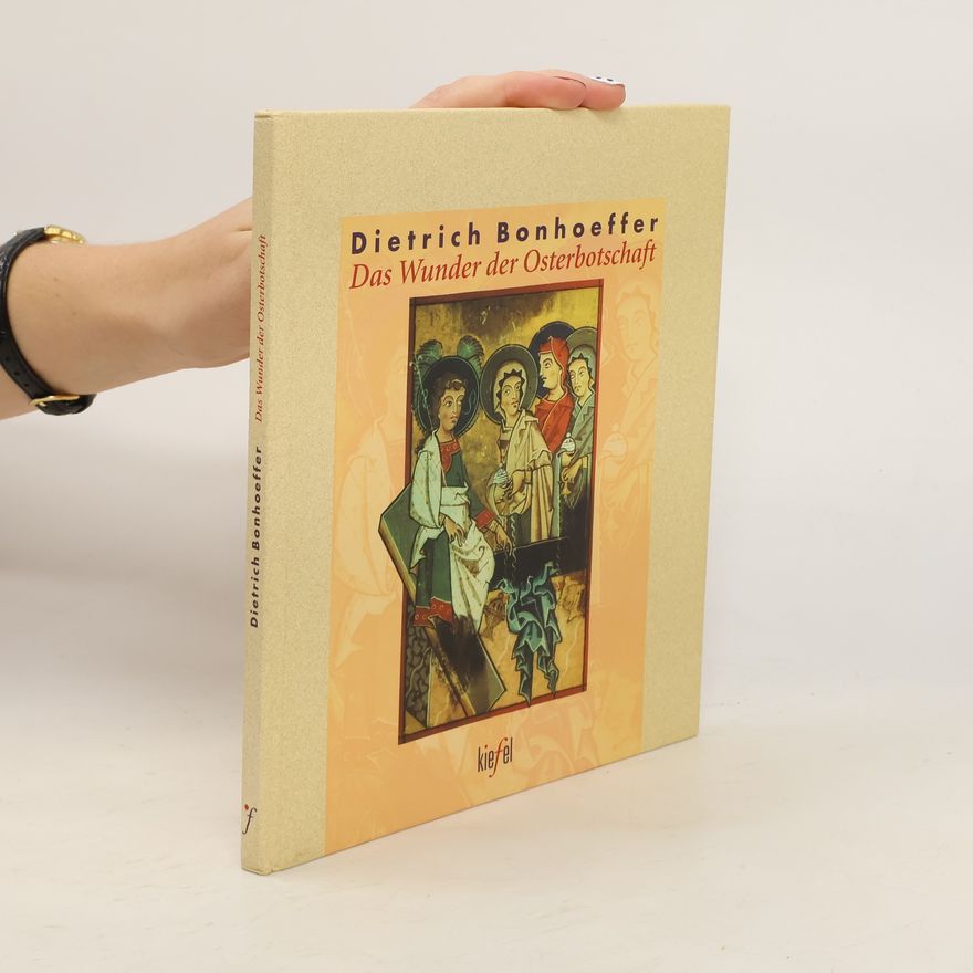 Dietrich Bonhoeffer Das Wunder der Osterbotschaft