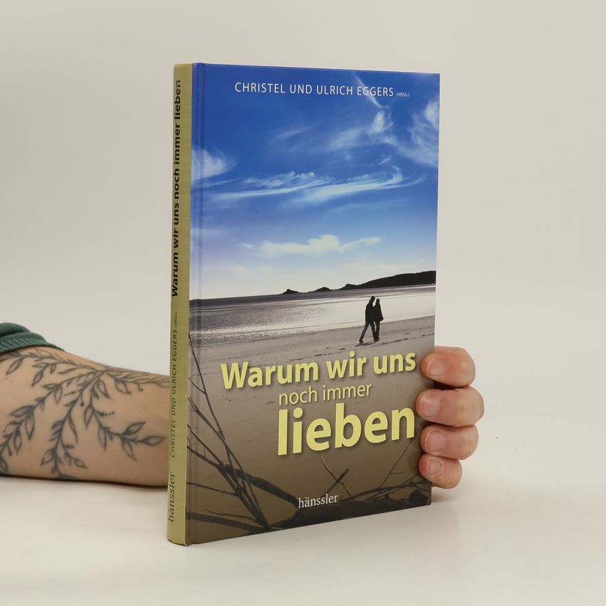 Christel Eggers Warum wir uns noch immer lieben